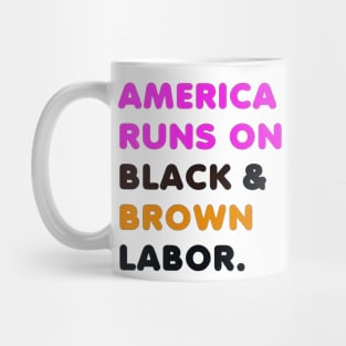 America Runs On Black and Brown Labor Mug